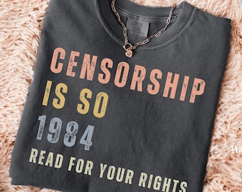 Library Censorship Is So 1984 Shirt, Banned Books Shirt, Read for Your Rights Tee,  Librarian Gift, Comfort Colors Bookish Feminist Tee