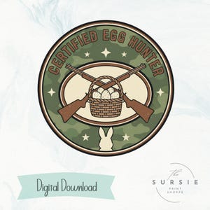 May include: A circular graphic with the text "CERTIFIED EGG HUNTER" in a green and brown camouflage design. The graphic features a basket of eggs, crossed rifles, and a bunny silhouette. The words "Digital Download" are also present.
