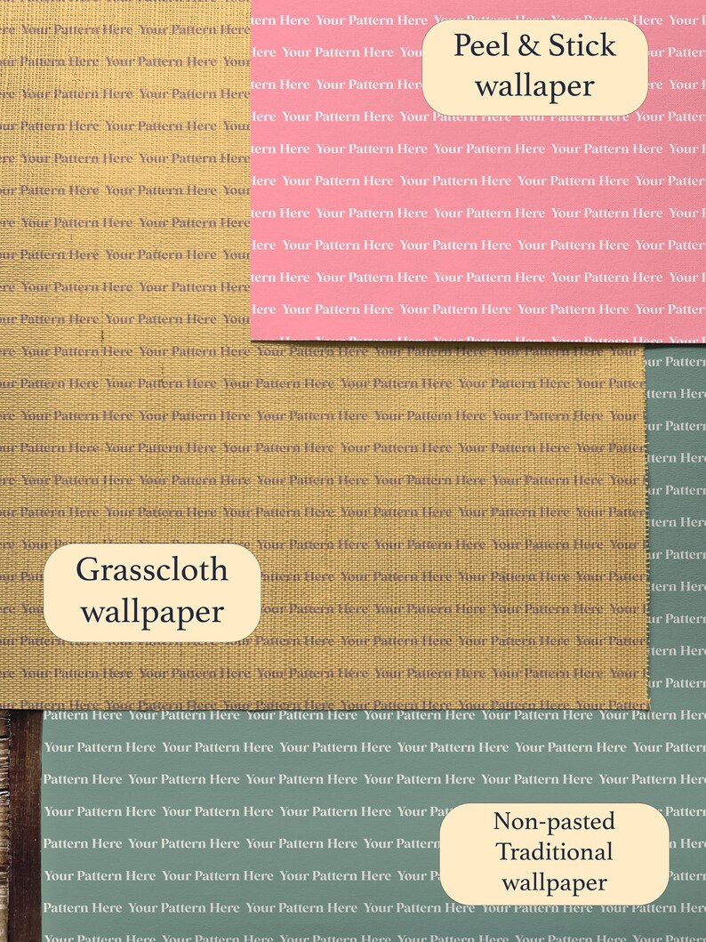 May include: Three different types of wallpaper samples: peel and stick wallpaper with a pink background, grasscloth wallpaper with a brown background, and non-pasted traditional wallpaper with a green background. Each sample has the text "Your Pattern Here" repeated throughout.