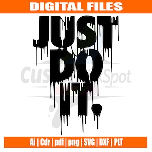 Puede incluir: Gráfico negro "JUST DO IT" con efecto de pintura goteando. La imagen incluye opciones de formato de archivo: Ai, Cdr, pdf, png, SVG, DXF y PLT. Las palabras "DIGITAL FILES" están en la parte superior.