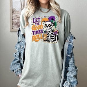 Good Times  Roll Shirt, Scary Mardi Tee, Comfort Colors, Mardi Gras Shirt, Mardi Skeleton Tee, Drinking Day Tee, NOLA Shirt, King Day Tshirt
