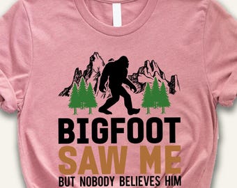 Funny Bigfoot T-Shirt: Sasquatch Saw Me, Believer Tee