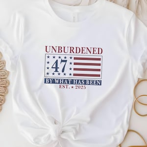 Unburdened By What Has Been Shirt, Trump New Era Shirt, Unburdened Trump T-Shirt, 47th President Tee, Maga Trump Shirts