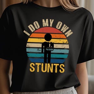 Funny Broken Arm Shirt: I Do My Own Stunts - Get Well Gift