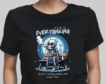 Overthinking Skeleton Graphic Tee: Dark Humor Mental Health Unisex T-Shirt