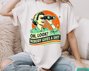 Oh Look Nobody Cares Tee: Sarcastic Women's Graphic T-Shirt