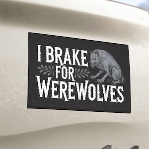 I Brake For Werewolves - Whimsical Werewolf Car Bumper Magnet, Goth Monster Folklore Vehicle Decor
