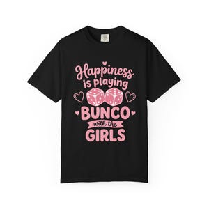 Bunco shirt women Happiness Is Playing Bunco With the Girls pink dice design on black Comfort Colors garment-dyed tee