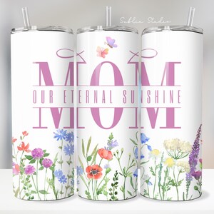 Mom Our Eternal Sunshine Floral Tumbler Wrap | Mother&#39;s Day 20oz Skinny Tumbler PNG | Watercolor Flower Sublimation Design