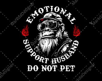 Emotional Support Husband Do Not Pet PNG, Funny Husband Gorilla Digital Download For Men, Sarcastic Marriage Humor Graphic Sublimation