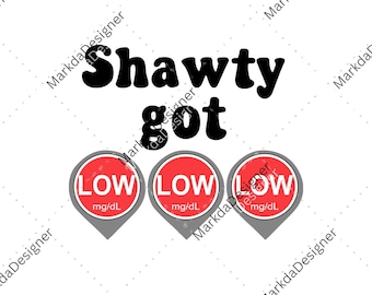 Shawty Got Low Diabetes Meme PNG, Diabetes Awareness PNG, Type 1 Diabetes, My Shawty Got Low Blood Sugar, Diabetic Support Digital Download