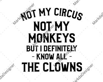 Not My Circus Not My Monkeys But I Know All The Clowns Sarcastic Men's PNG, Office Humor Sublimation, Satirical Statement Digital Download