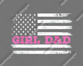 Girl Dad USA Flag Graphic PNG, Best Dad Ever Digital Download, Dad US Flag, Fathers Day Sublimation, Patriotic Dad, Military, Veteran File