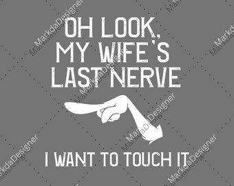 Oh Look My Wife Last Nerve Husband PNG, Funny Sublimation For Men, Gift For Husband, Husband Digital Download