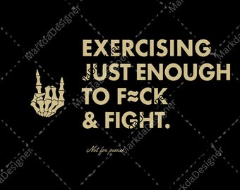 Exercising Just Enough to F*ck & Fight PNG, Funny Sarcastic Workout Sublimation, Fitness Saying, Edgy Fitness, Fck Fight Digital Download