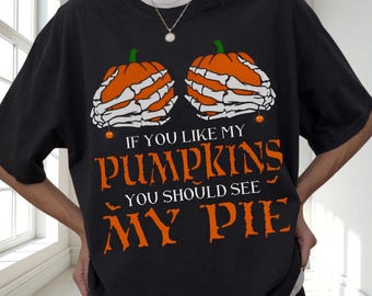 If You Like My Pumpkins You Should See My Pie Shirt, Gothic Halloween T-Shirt, Spooky Pumpkin Hoodie, Retro Horror Sweatshirt