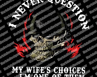 Sublimación de marido divertido, Nunca cuestiono las decisiones de mi esposa PNG, Soy uno de ellos Archivo, Ropa urbana sarcástica de la generación X Descarga digital