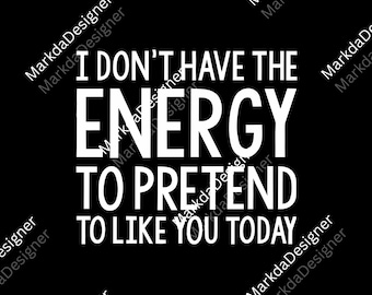 I Dont Have The Energy To Pretend I Like Funny Rude Men's PNG, Sarcastic Sublimation, Retro Vintage Women Graphic Digital Download