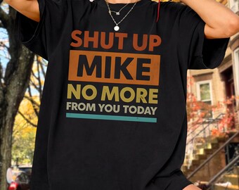Shut Up Mike No More From You Today Funny Sublimation PNG, Instant Download