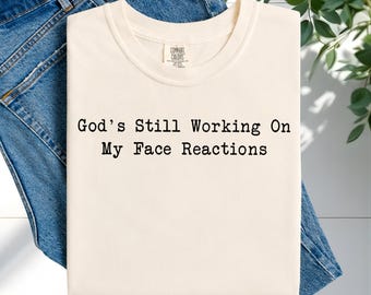 God's Still Working On My Face Reactions Shirt, Christian Faith Hoodie, Religious Humor Sweatshirt, Jesus Lover Tee, Blessed Cotton Shirt
