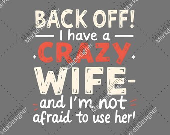 Back Off I Have A Crazy Wife And I'm Not Afraid To Use Her PNG, The Crazy Wife Digital Download, Couple Matching Sublimation, Funny PNG