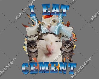 I Eat Cement Funny Cat Meme Digital Download, PNG for Woman and Man, Stupid, Ugly Sublimation, Unhinged, Cringe, Inappropriate File