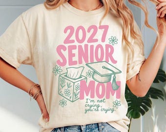 2027 Senior Mom Im Not Crying Youre Crying PNG, Graduation Mama Digital Download, Mom Life Graduation Tee