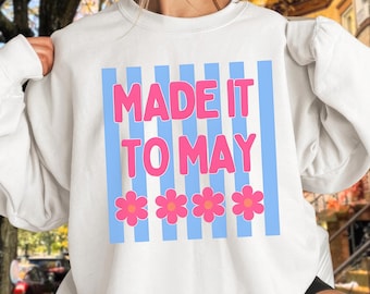 Made It To May PNG, Funny Humor Digital Download, Instant Download