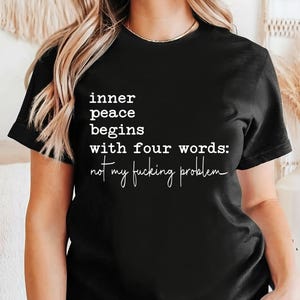 Inner Peace Begins With Four Words Shirt, Sarcastic Gift For Friend, Hilarious Joke, Funny Quotes For Women, Funny Gifts for Her