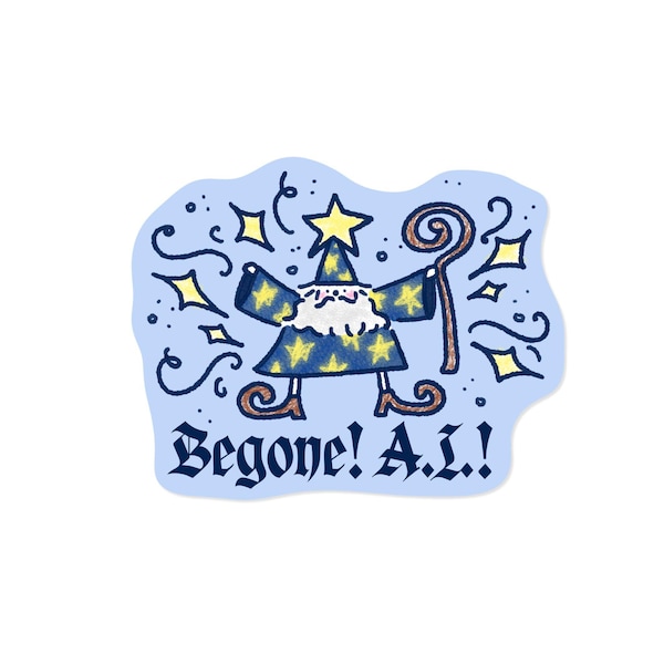 May include: A sticker featuring a cartoon wizard in a blue robe with yellow stars, a matching pointed hat, and a white beard. The wizard holds a brown staff, surrounded by yellow stars and swirls. The text reads Begone! A.I. in black.