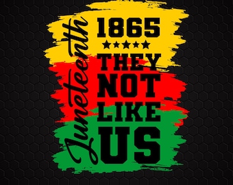 They Not Like Us Svg Png, Juneteenth Svg Png, Afro Juneteenth, Independence Day Shirt Design, Sublimation, Cut File For Cricut, Digital File