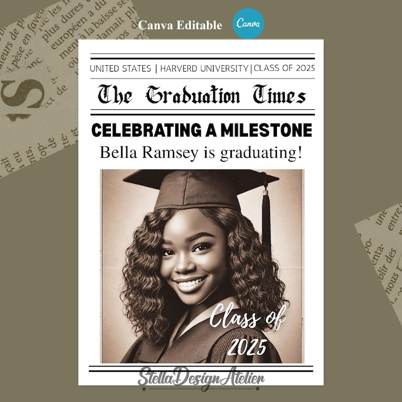 May include: A black and white photo of a person wearing a graduation cap and gown. The photo is in a newspaper-style frame with the text "The Graduation Times" and "Celebrating a Milestone" at the top. The text "Bella Ramsey is graduating!" is below the photo. The text "Class of 2025" is at the bottom of the photo. The text "Stella Design Atelier" is at the bottom of the frame.