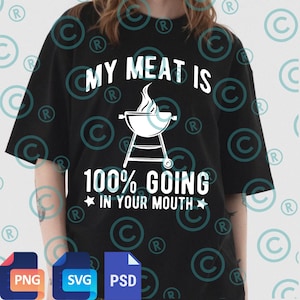 May include: Black t-shirt with the text "MY MEAT IS 100% GOING IN YOUR MOUTH" in white. The design includes a white illustration of a barbecue grill with flames. The shirt also has file icons for PNG, SVG, and PSD formats.