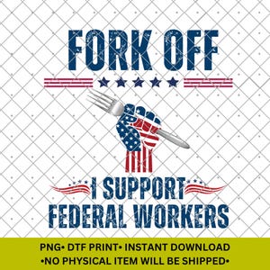 Könnte beinhalten: Ein digital herunterladbares Grafikdesign mit einer Faust, die eine Gabel hält, mit dem Text "FORK OFF I SUPPORT FEDERAL WORKERS" in Blau und Rot mit einem abgenutzten Look. Die Faust ist mit einem amerikanischen Flaggenmuster verziert. Die Grafik ist perfekt zum Drucken auf T-Shirts, Tassen, Tragetaschen und anderen Waren.