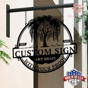 May include: Black metal custom sign with a weeping willow tree design. The sign reads "CUSTOM SIGN" and "ANY SHAPE WITH YOUR PROOF". Includes the text "EST 2025" and "MADE IN THE U.S.A. Ship in 48 H". The sign hangs from a black metal bracket.