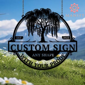 May include: Black metal custom sign with a weeping willow tree design. The sign includes the text "CUSTOM SIGN" and "ANY SHAPE WITH YOUR PROOF". The sign is hanging from chains and has the year "2025" on it.