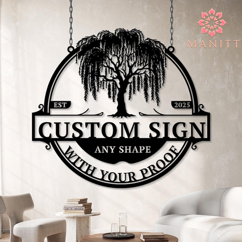 May include: Black metal custom sign with a weeping willow tree design. The sign reads "CUSTOM SIGN ANY SHAPE WITH YOUR PROOF" and includes the year "2025". The sign is suspended by chains.
