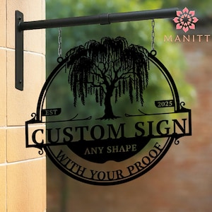 May include: Black metal custom sign with a willow tree design, hanging from a black bracket. The sign reads "CUSTOM SIGN" and "ANY SHAPE WITH YOUR PROOF". The year "2025" is also displayed.