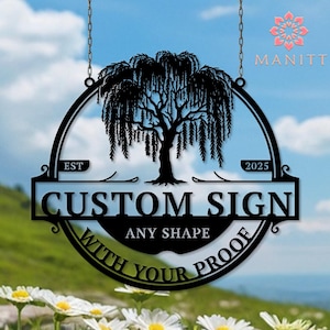 May include: Black metal custom sign with a willow tree design, hanging from chains. The sign reads "CUSTOM SIGN" with "ANY SHAPE" and "WITH YOUR PROOF" below. The sign also includes the text "EST 2025".