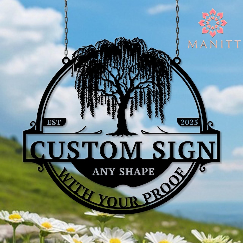 May include: Black metal custom sign with a willow tree design, hanging from chains. The sign reads "CUSTOM SIGN" with "ANY SHAPE" and "WITH YOUR PROOF" below. The sign also includes the text "EST 2025".