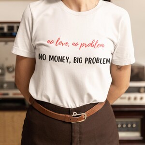 Funny Quote &quot;No Love No Problem, No Money Big Problem&quot; Humor T-Shirt, Sarcastic Graphic Tee Gift, Relatable Meme Shirt for Men and Women