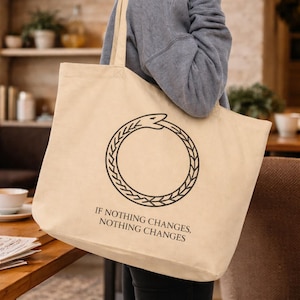 Ouroboros Organic Tote Bag - Quote If Nothing Changes Nothing Changes - Minimalist Symbol Of Transformation-  Large Black Or Tan Bag