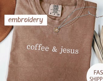 Comfort Colors Coffee & Jesus Embroidered T-Shirt: Christian Gift