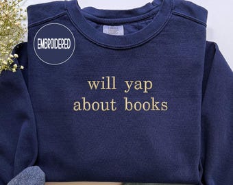 Embroidered "Will Yap About Books" Crewneck Sweatshirt: Bookworm Gift