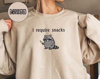 Embroidered I require snacks Sweatshirt, Funny feral raccoon crewneck and Hoodie