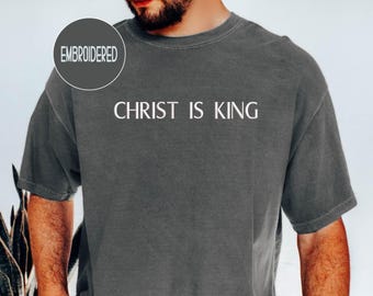 Embroidered Christ is King Comfort Colors Shirt - Christian Apparel