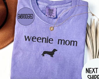 Embroidered Dachshund Comfort Colors Shirt: Weenie Mom Gift