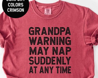 Comfort Colors® Grandpa Warning May Nap Suddenly at Any Time Shirt , Funny Grandpa T-shirts