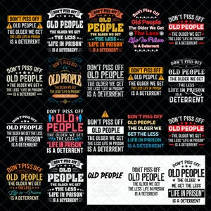 May include: A collection of graphic designs on a black background. Each design features the phrase "Don't Piss Off Old People" with variations in font, color, and layout. The designs include the text "The older we get, the less life in prison is a deterrent."