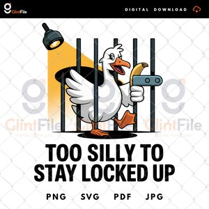 Got Too Silly Goose PNG, Too Silly To Stay Locked Up, Silly Goose PNG, Funny Goose Design, Funny Goose Png Humor Shirt PNG for Animal Lovers